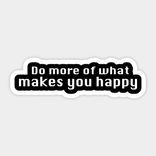 Do more of what makes you happy. Sticker